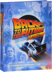 Back to the Future the Ultimate Visual History