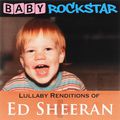 Baby Rockstar. Lullaby Renditions Of Ed Sheeran