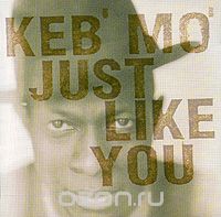 Keb' Mo'. Just Like You
